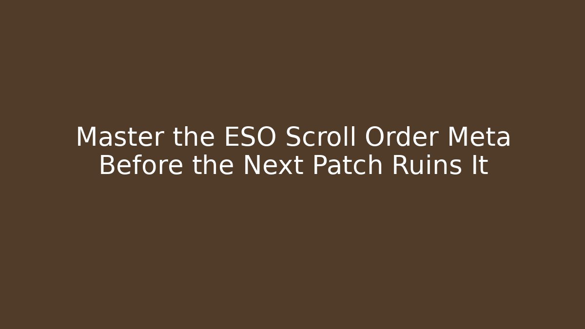 Master the ESO Scroll Order Meta Before the Next Patch Ruins It - Sports History Weekly