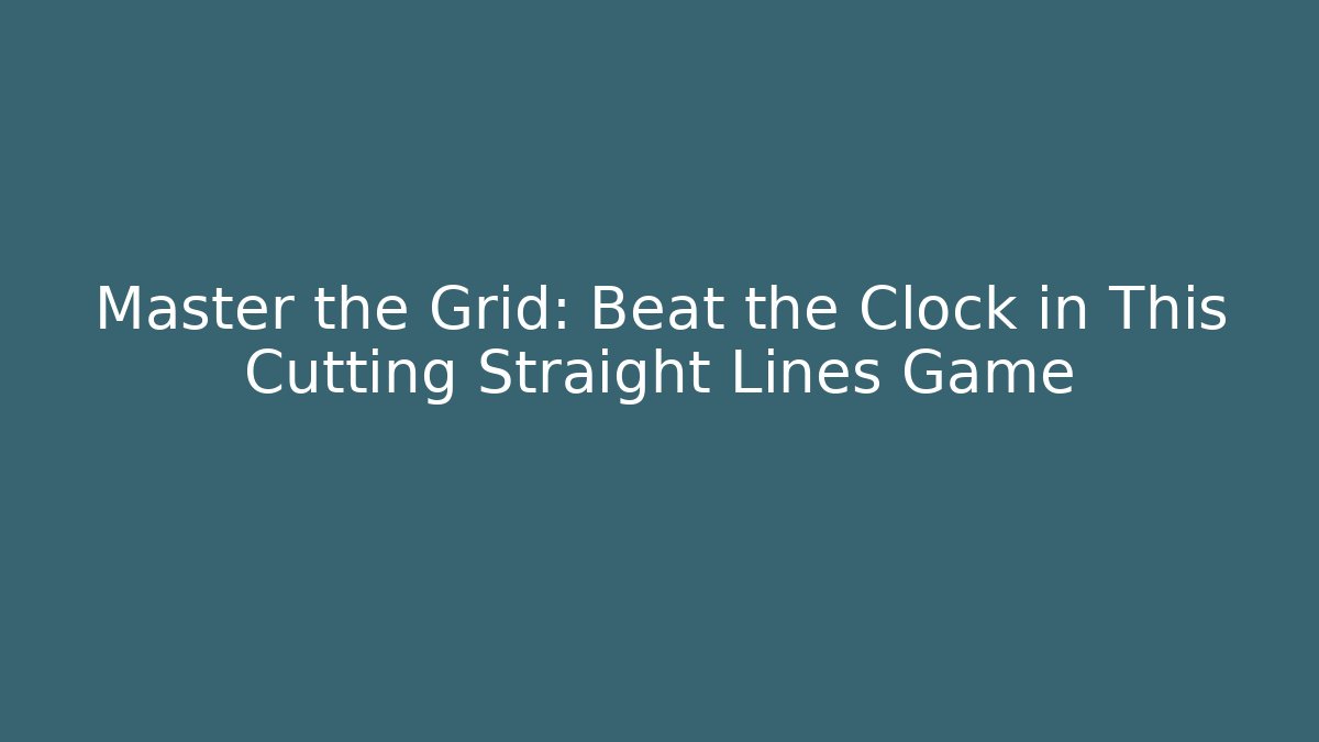 Master the Grid: Beat the Clock in This Cutting Straight Lines Game