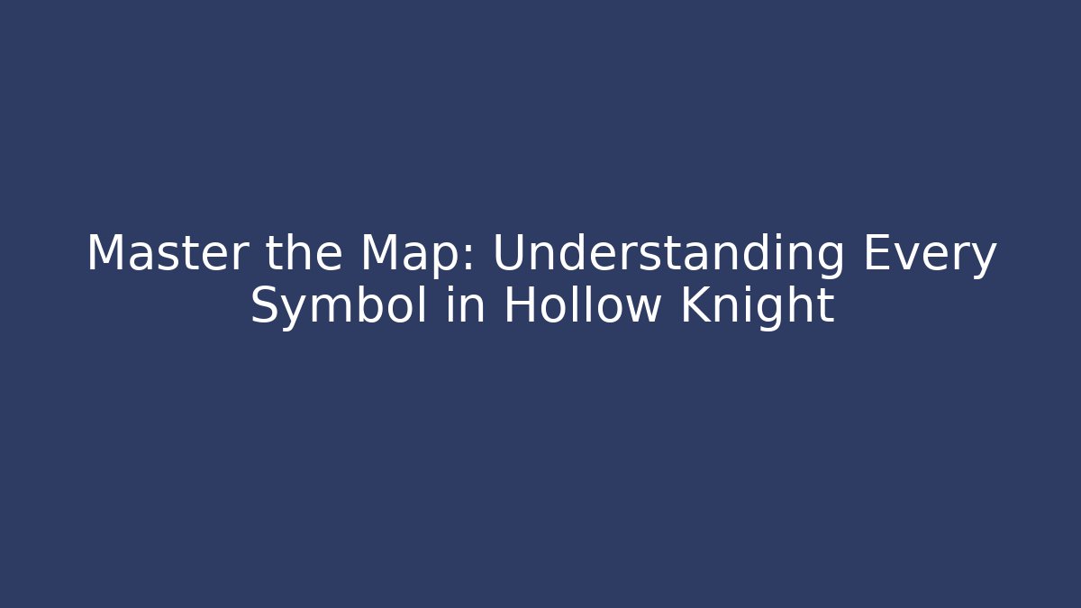 Master the Map: Understanding Every Symbol in Hollow Knight
