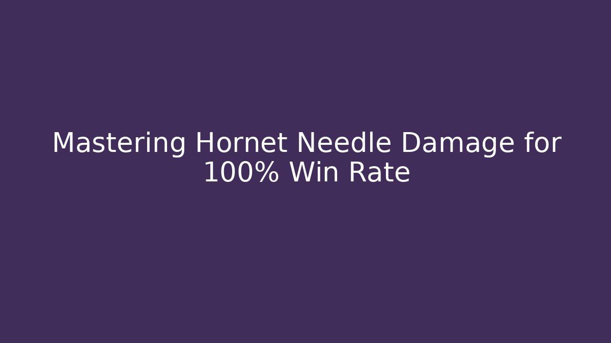Mastering Hornet Needle Damage for 100% Win Rate