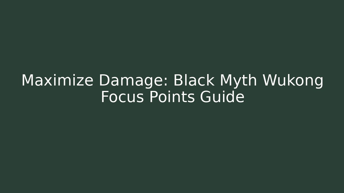 Maximize Damage: Black Myth Wukong Focus Points Guide - Sports History Weekly