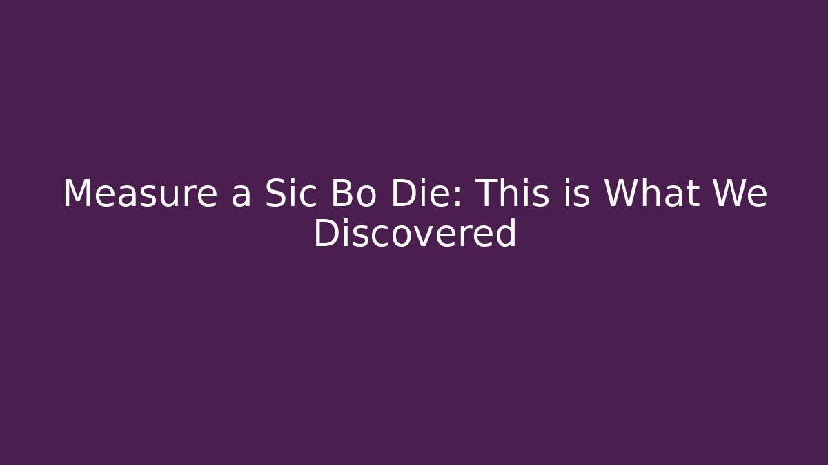 Measure a Sic Bo Die: This is What We Discovered