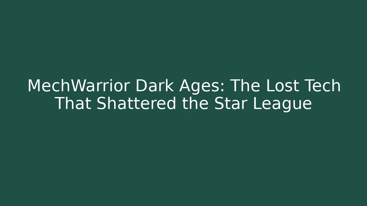 MechWarrior Dark Ages: The Lost Tech That Shattered the Star League