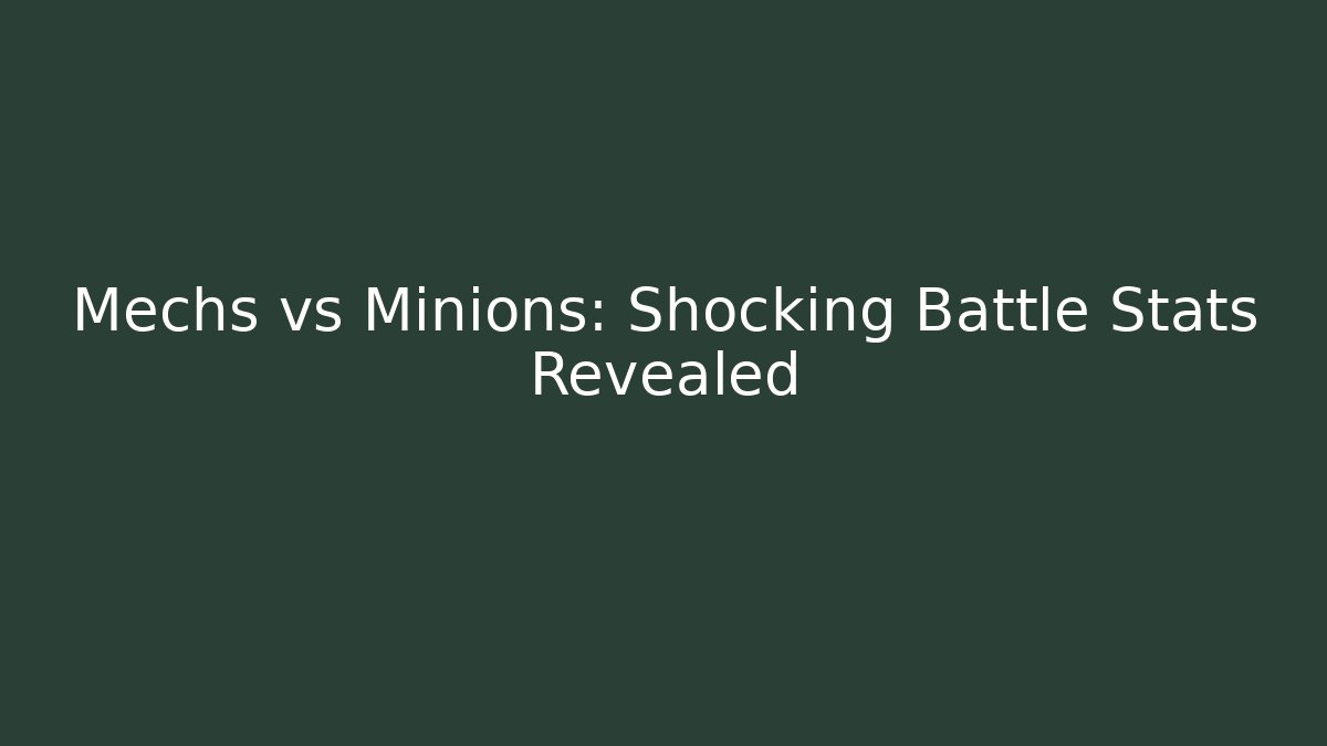 Mechs vs Minions: Shocking Battle Stats Revealed