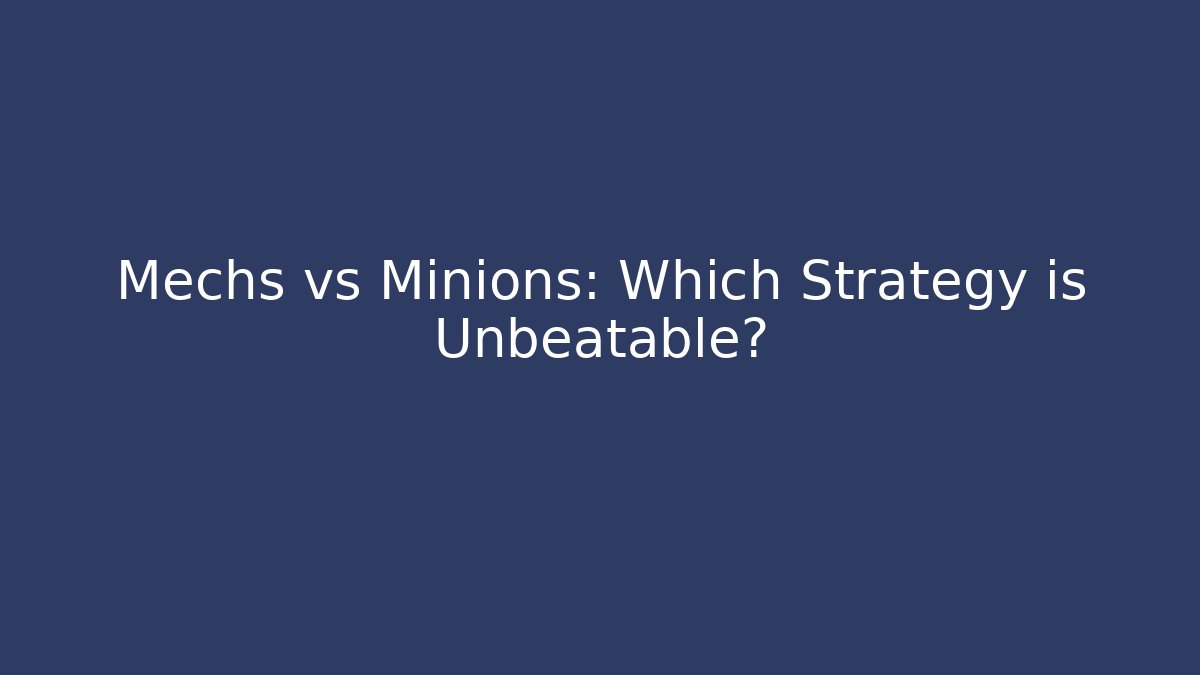 Mechs vs Minions: Which Strategy is Unbeatable?