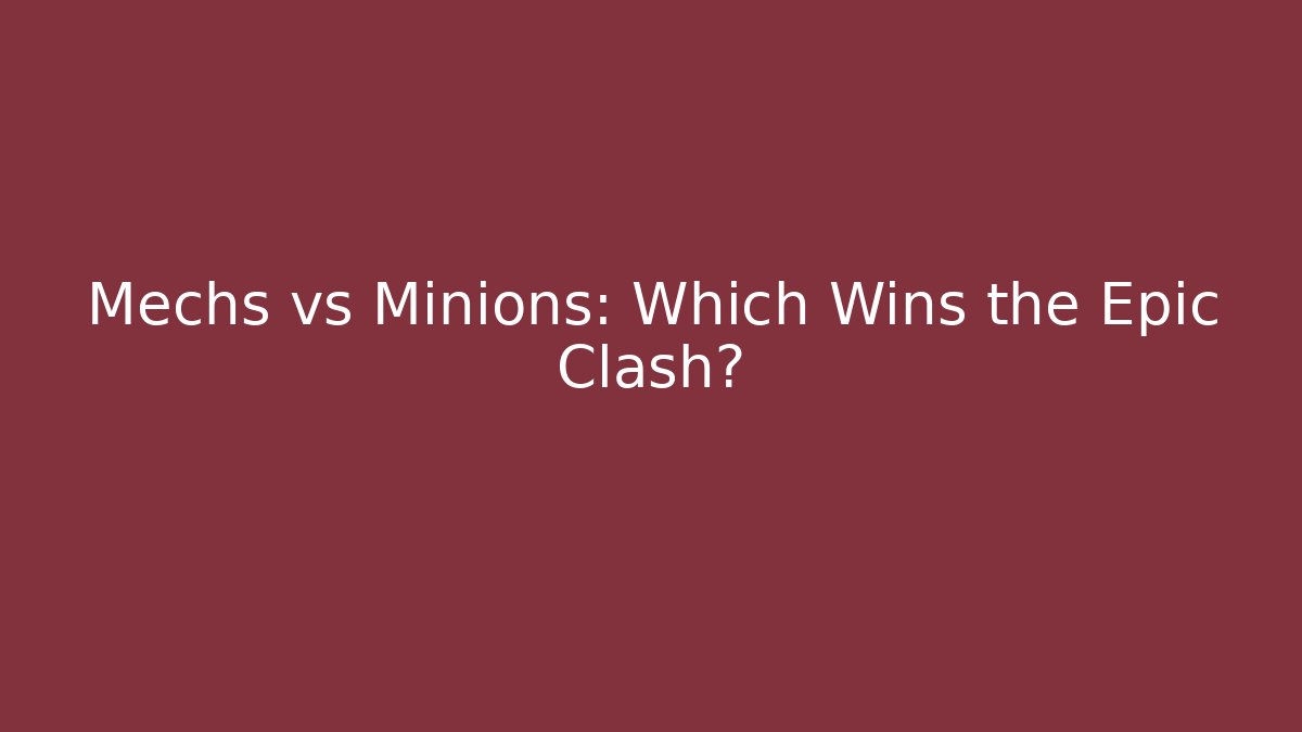 Mechs vs Minions: Which Wins the Epic Clash?
