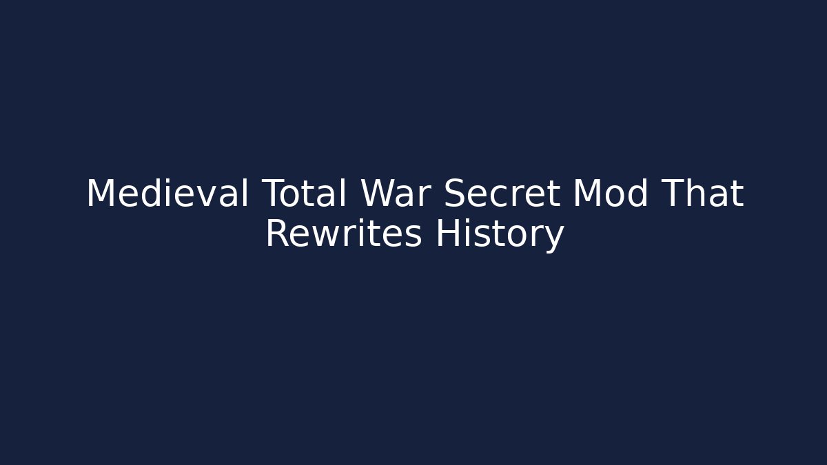 Medieval Total War Secret Mod That Rewrites History