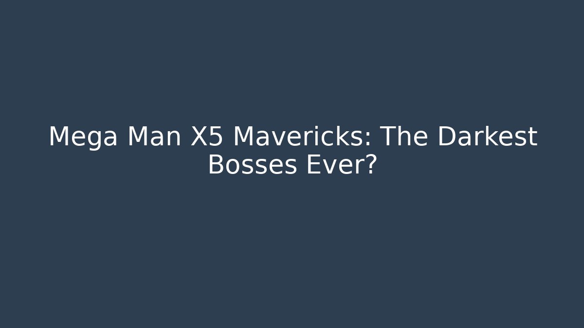 Mega Man X5 Mavericks: The Darkest Bosses Ever?