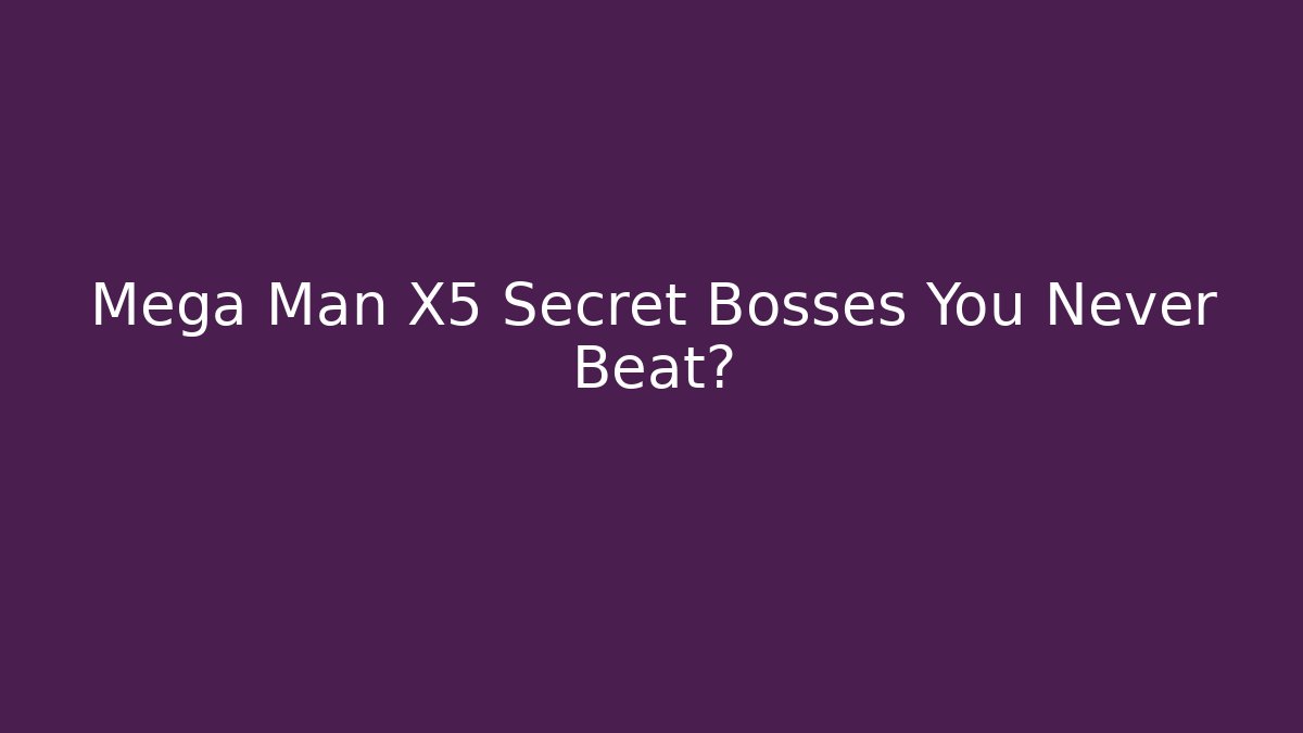 Mega Man X5 Secret Bosses You Never Beat? - Sports History Weekly