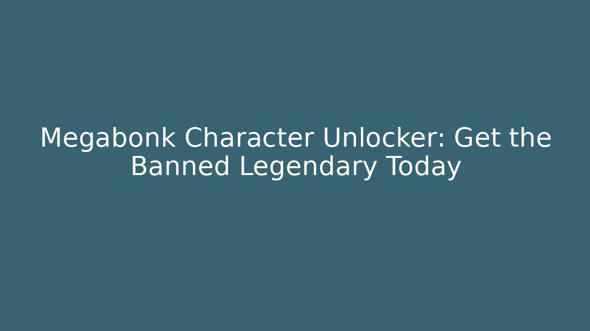 Megabonk Character Unlocker: Get the Banned Legendary Today