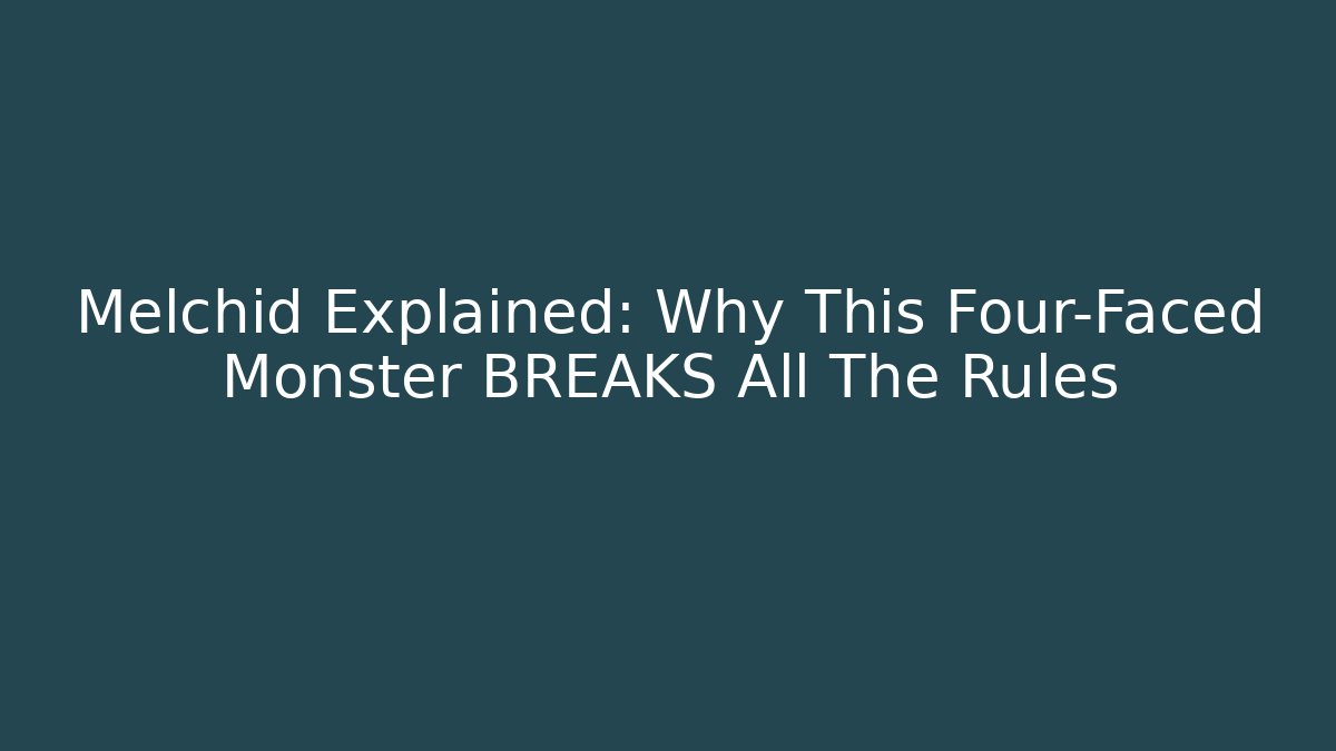 Melchid Explained: Why This Four-Faced Monster BREAKS All The Rules