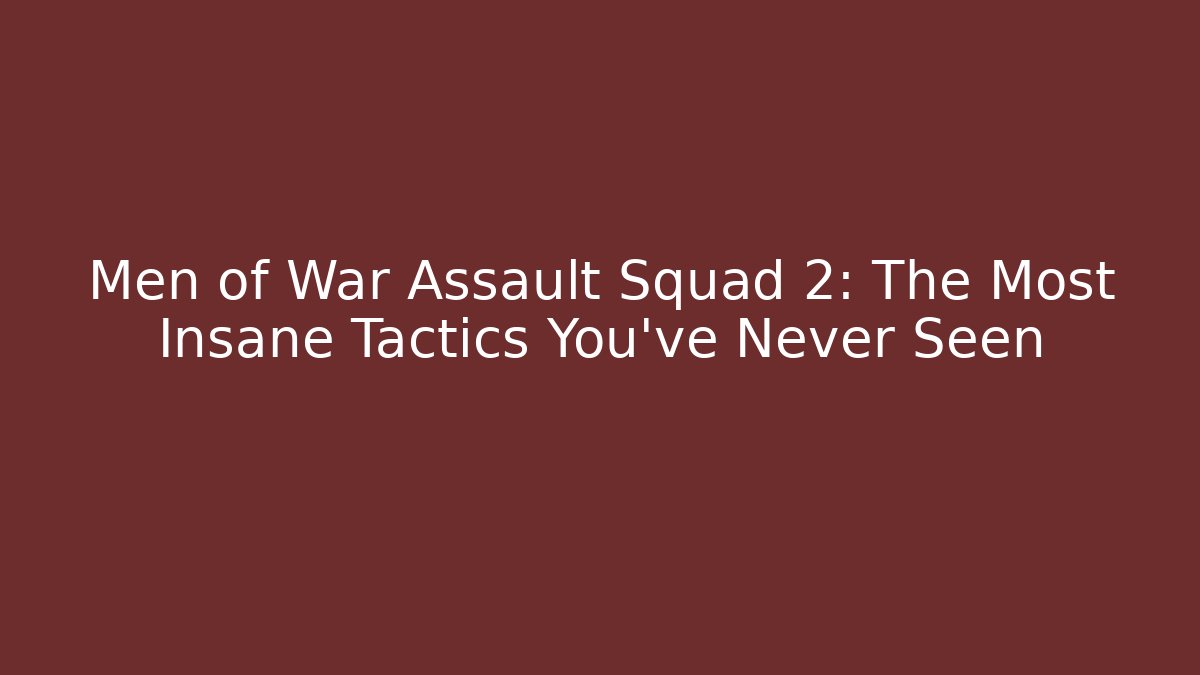 Men of War Assault Squad 2: The Most Insane Tactics You've Never Seen