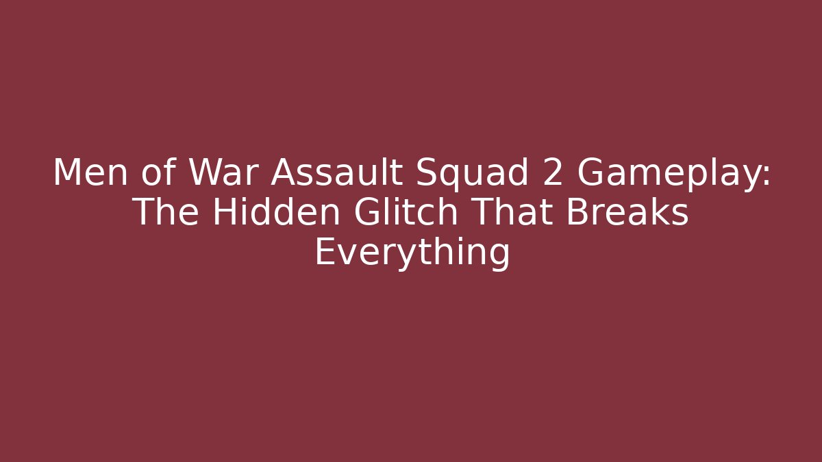 Men of War Assault Squad 2 Gameplay: The Hidden Glitch That Breaks Everything