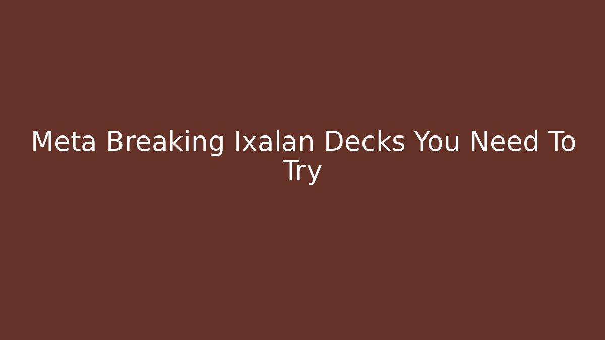 Meta Breaking Ixalan Decks You Need To Try