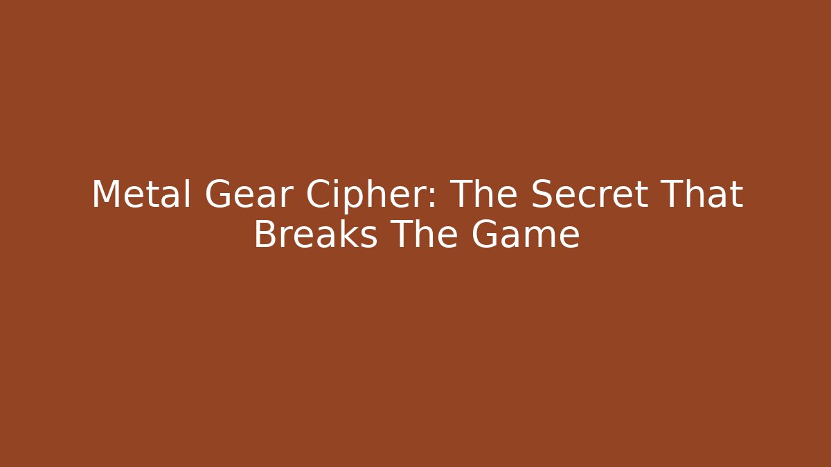 Metal Gear Cipher: The Secret That Breaks The Game