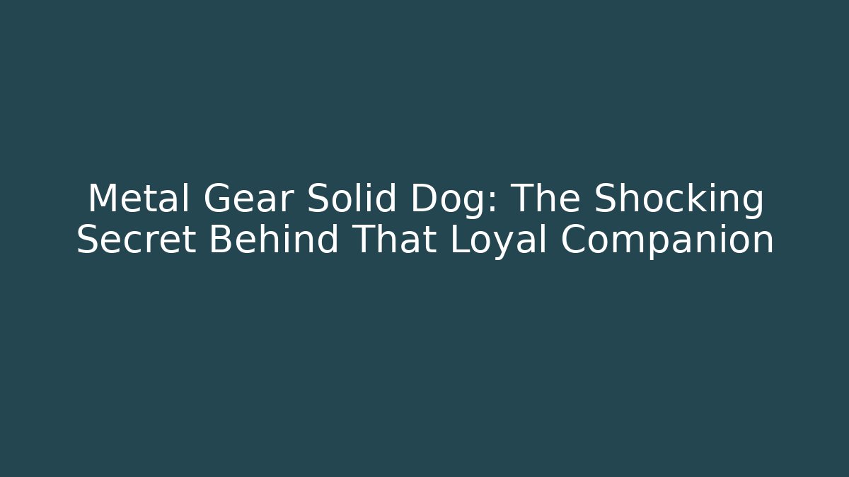 Metal Gear Solid Dog: The Shocking Secret Behind That Loyal Companion