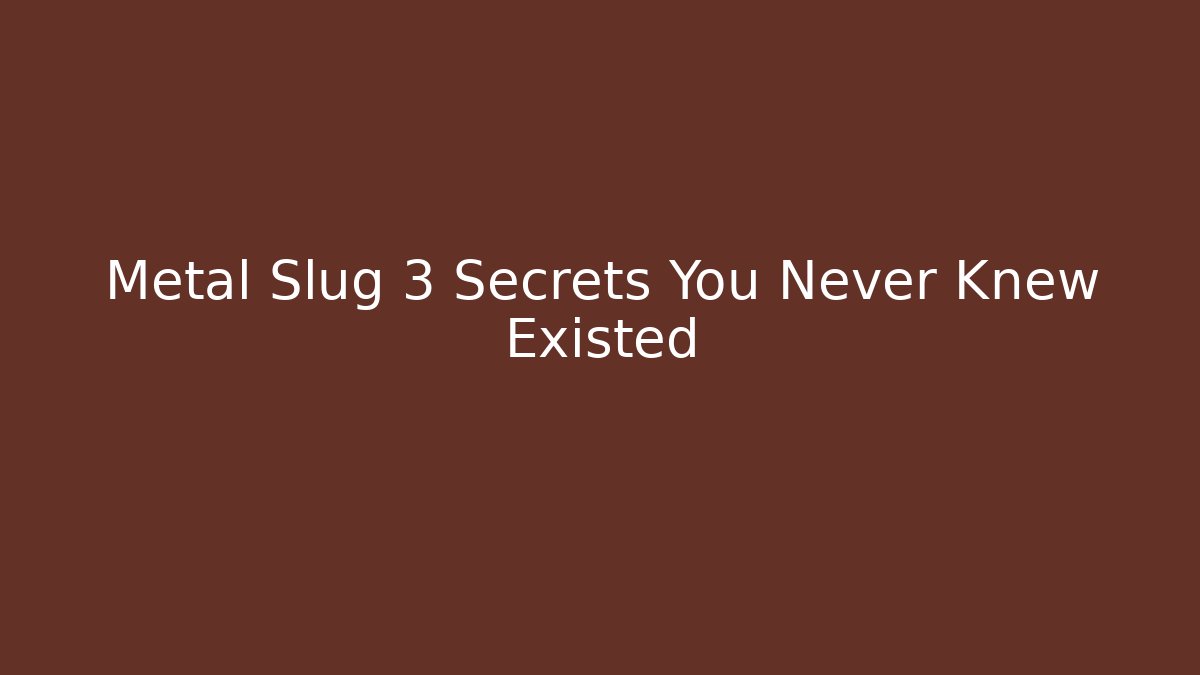 Metal Slug 3 Secrets You Never Knew Existed