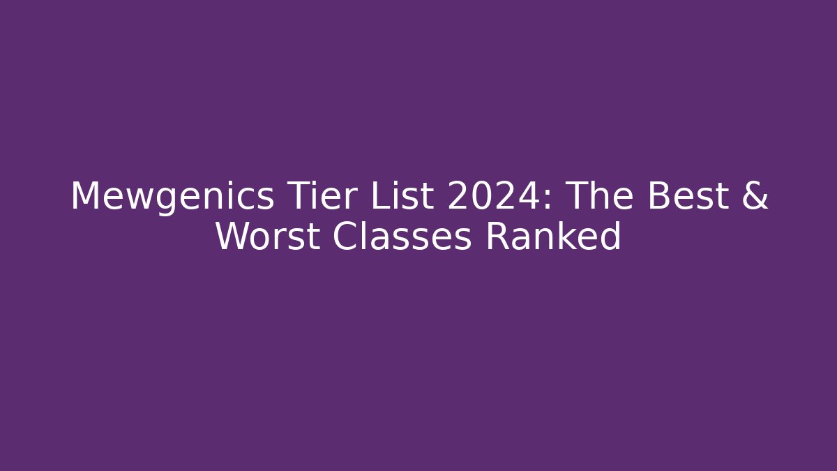 Mewgenics Tier List 2024: The Best & Worst Classes Ranked - Sports History Weekly