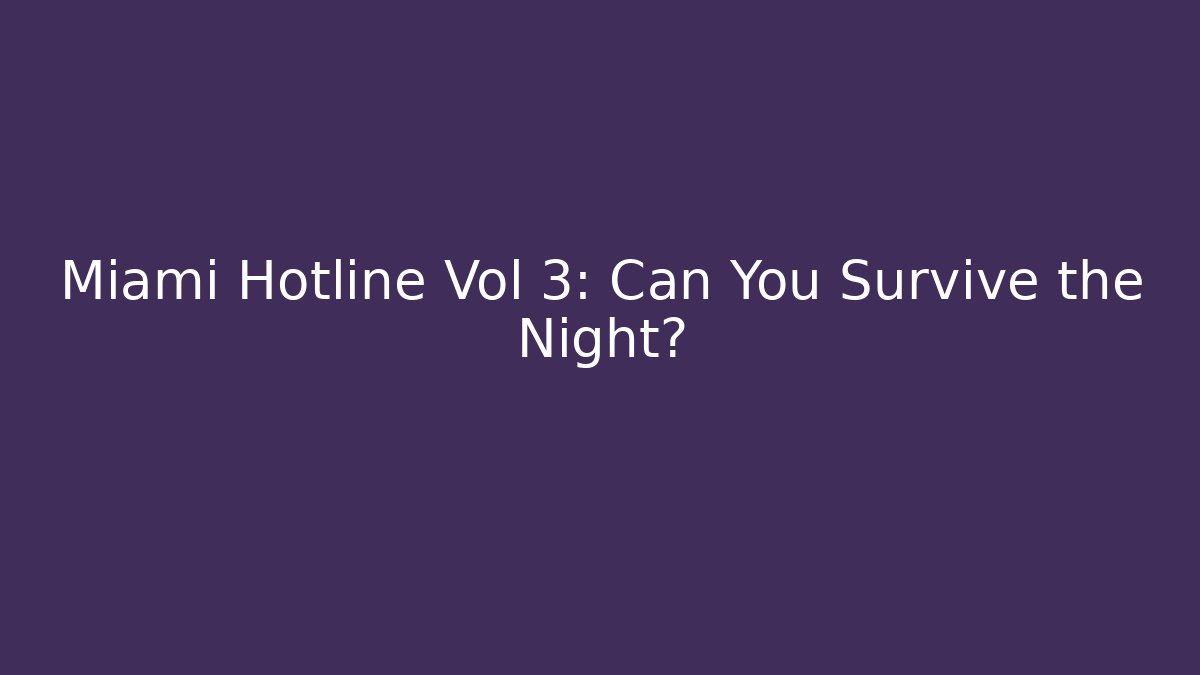 Miami Hotline Vol 3: Can You Survive the Night?