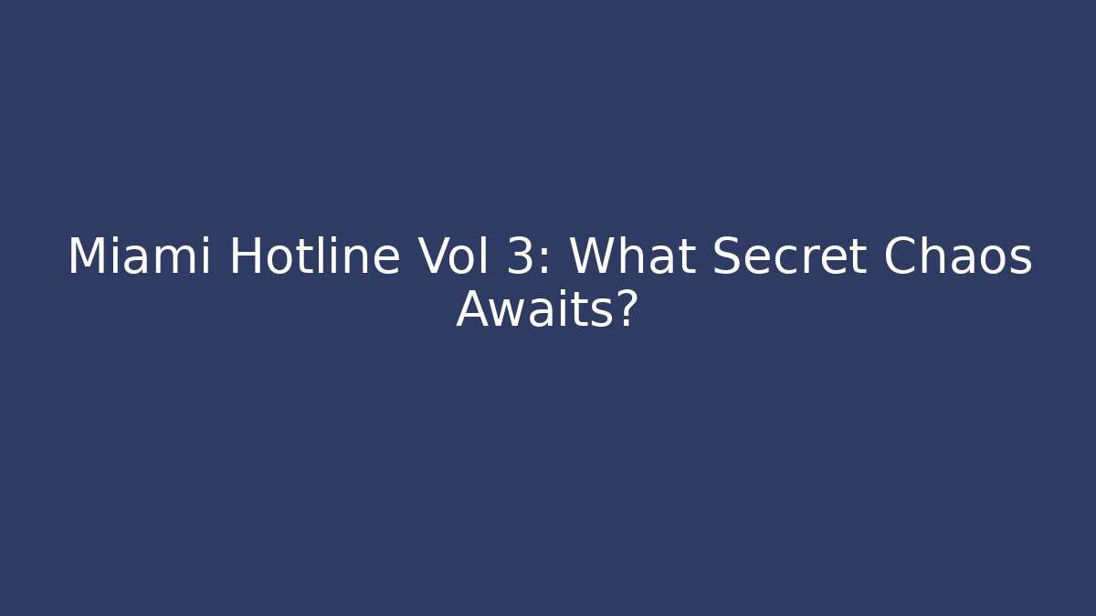 Miami Hotline Vol 3: What Secret Chaos Awaits?