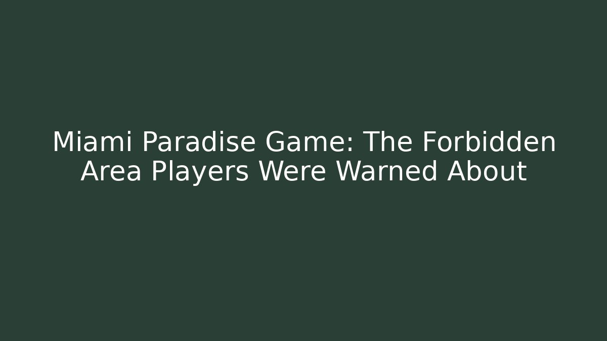 Miami Paradise Game: The Forbidden Area Players Were Warned About