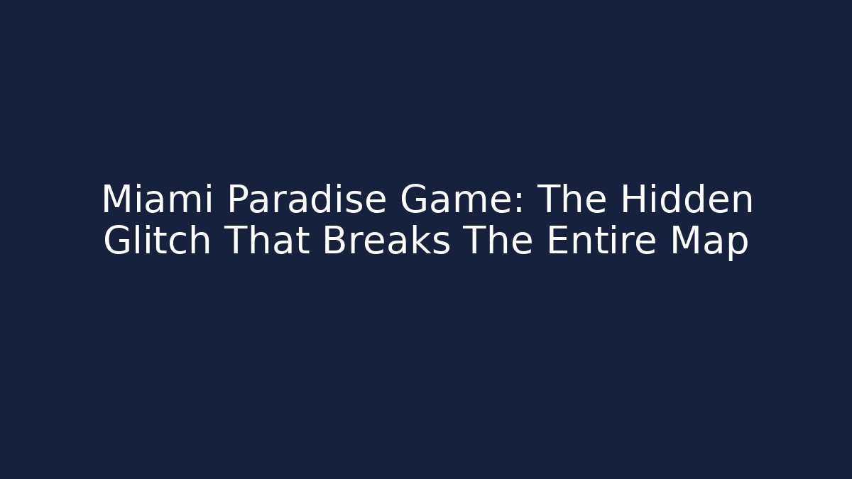 Miami Paradise Game: The Hidden Glitch That Breaks The Entire Map