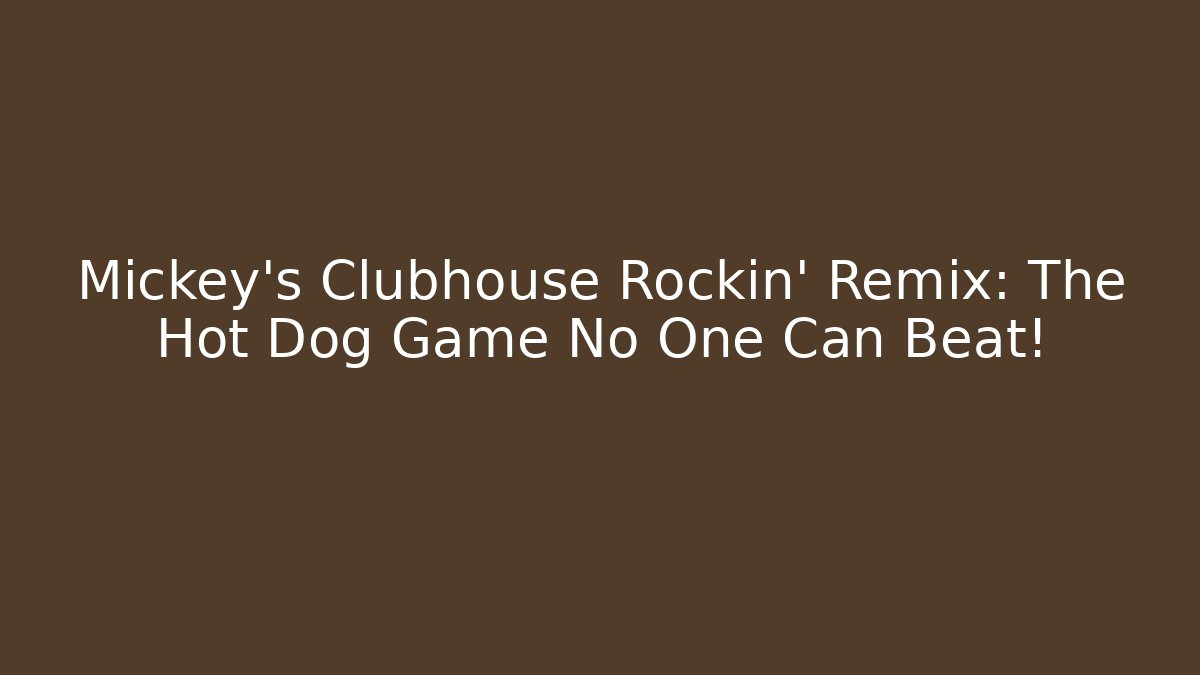 Mickey’s Clubhouse Rockin’ Remix: The Hot Dog Game No One Can Beat!