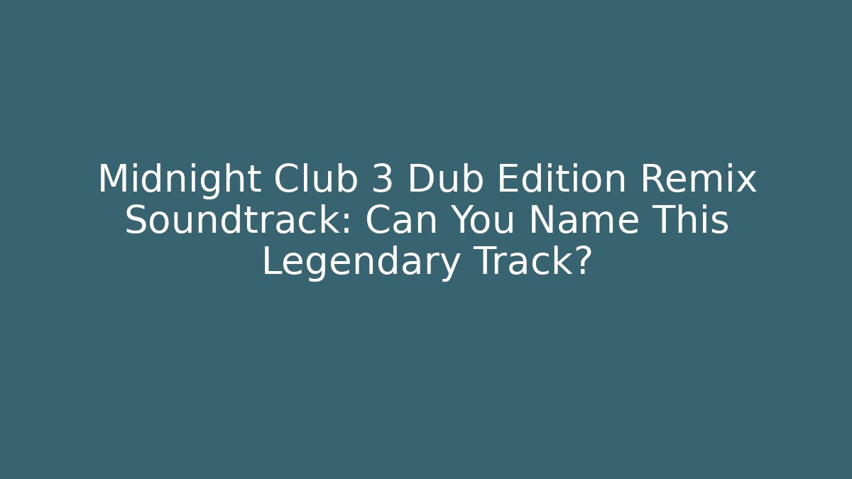 Midnight Club 3 Dub Edition Remix Soundtrack: Can You Name This Legendary Track?