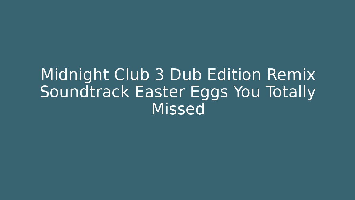 Midnight Club 3 Dub Edition Remix Soundtrack Easter Eggs You Totally Missed