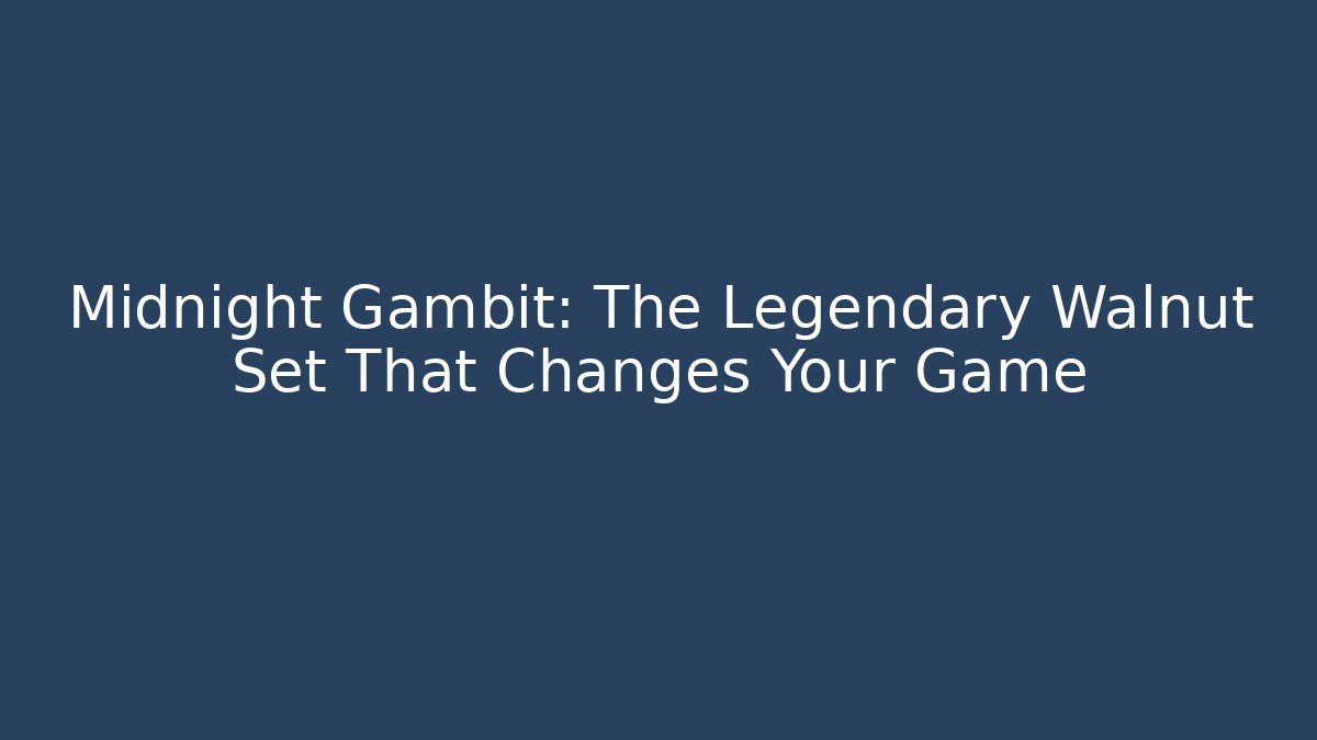 Midnight Gambit: The Legendary Walnut Set That Changes Your Game