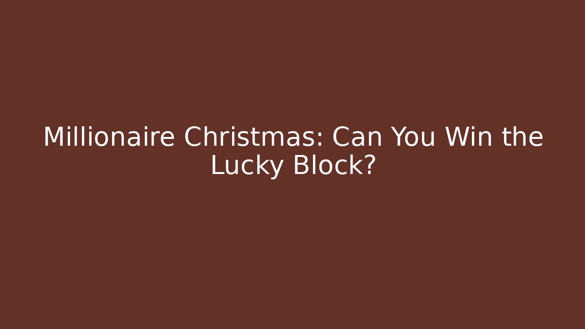 Millionaire Christmas: Can You Win the Lucky Block?