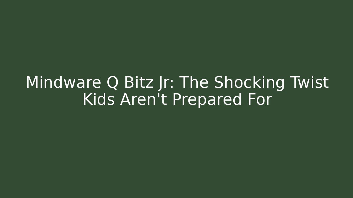 Mindware Q Bitz Jr: The Shocking Twist Kids Aren’t Prepared For