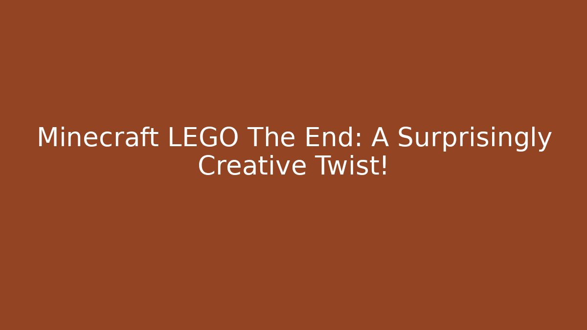 Minecraft LEGO The End: A Surprisingly Creative Twist!