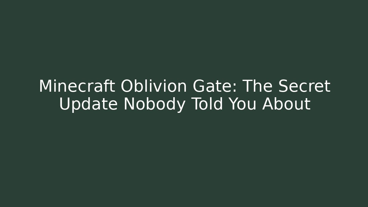 Minecraft Oblivion Gate: The Secret Update Nobody Told You About