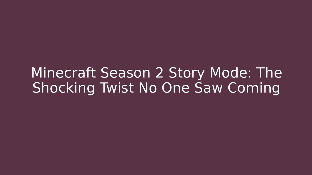 Minecraft Season 2 Story Mode: The Shocking Twist No One Saw Coming