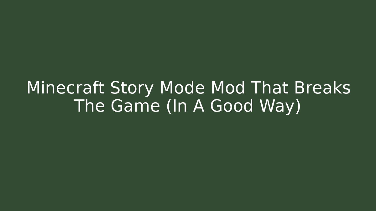 Minecraft Story Mode Mod That Breaks The Game (In A Good Way)