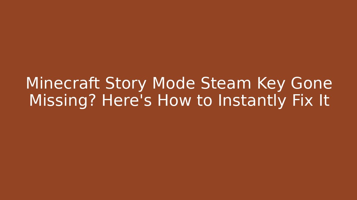 Minecraft Story Mode Steam Key Gone Missing? Here's How to Instantly Fix It - Sports History Weekly