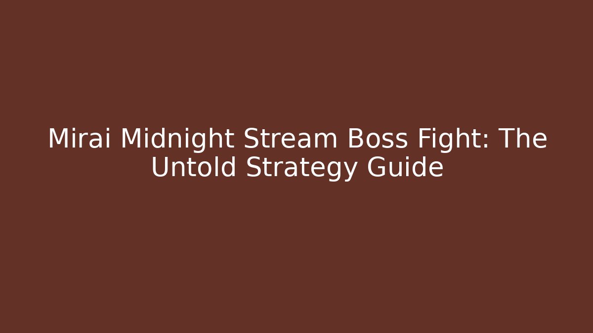 Mirai Midnight Stream Boss Fight: The Untold Strategy Guide