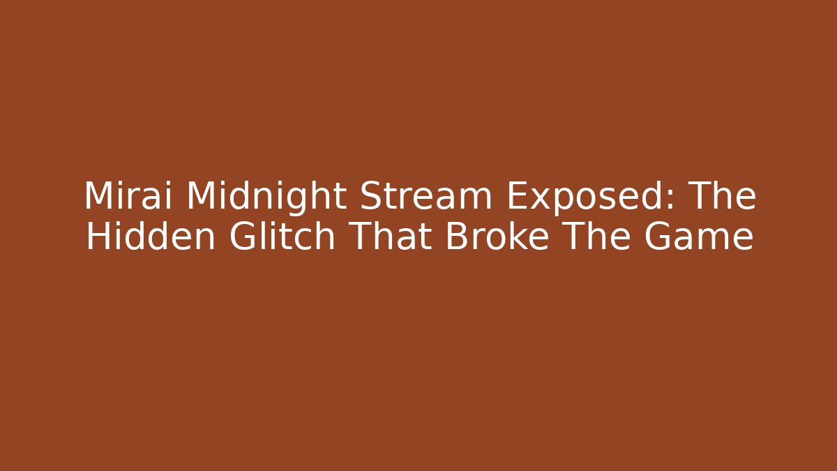 Mirai Midnight Stream Exposed: The Hidden Glitch That Broke The Game