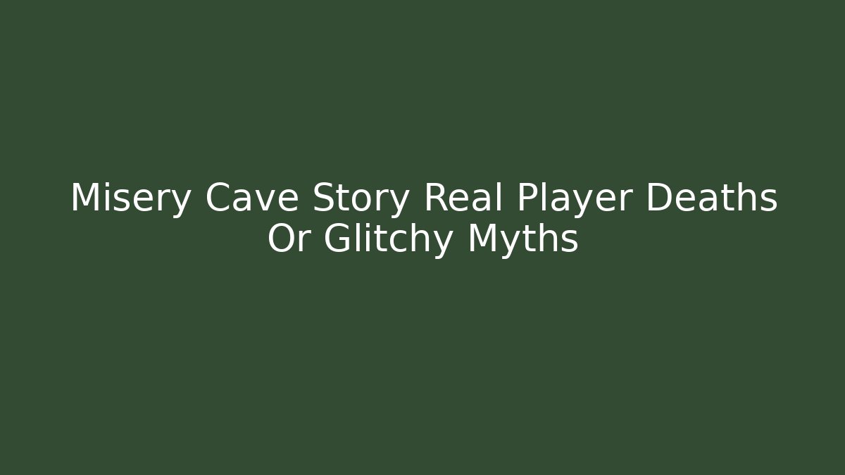 Misery Cave Story Real Player Deaths Or Glitchy Myths