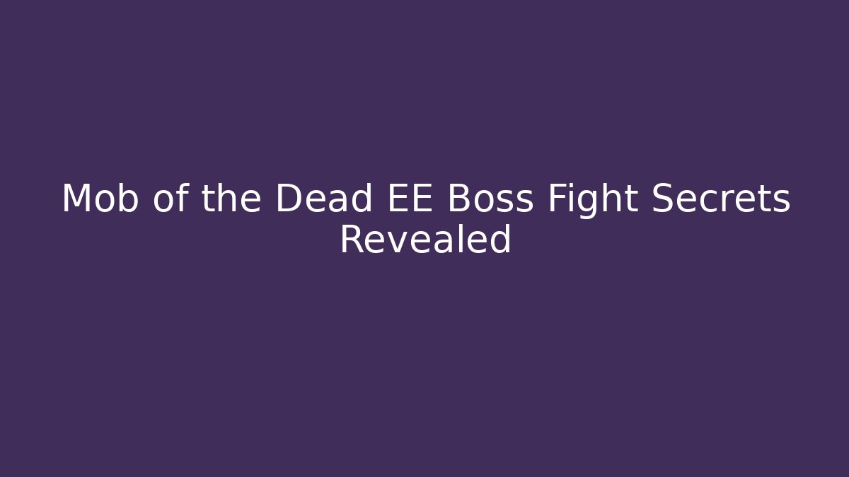 Mob of the Dead EE Boss Fight Secrets Revealed
