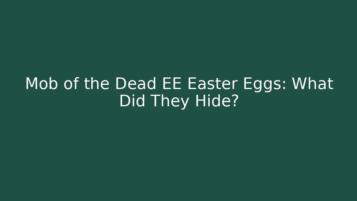 Mob of the Dead EE Easter Eggs: What Did They Hide?