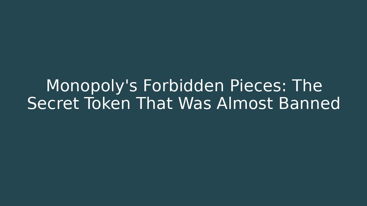 Monopoly’s Forbidden Pieces: The Secret Token That Was Almost Banned