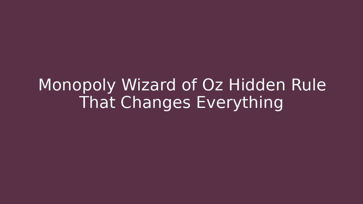 Monopoly Wizard of Oz Hidden Rule That Changes Everything