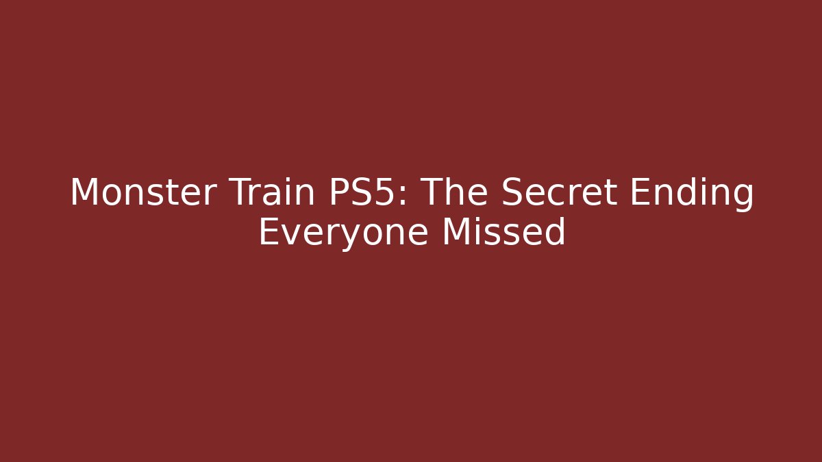 Monster Train PS5: The Secret Ending Everyone Missed