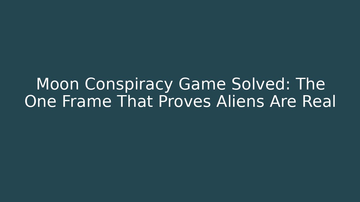 Moon Conspiracy Game Solved: The One Frame That Proves Aliens Are Real
