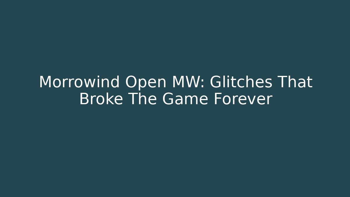 Morrowind Open MW: Glitches That Broke The Game Forever - Sports History Weekly