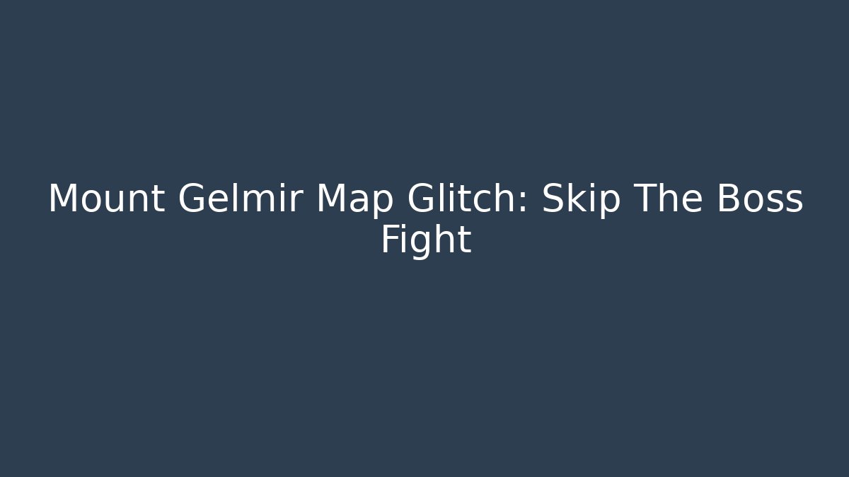 Mount Gelmir Map Glitch: Skip The Boss Fight