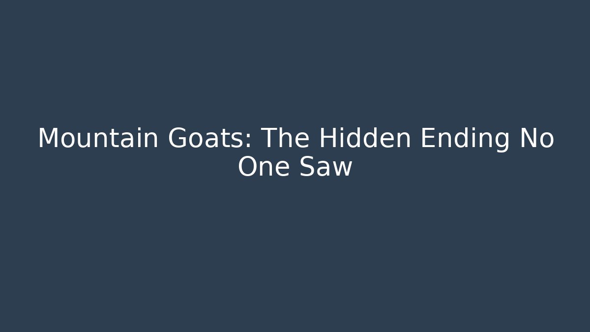 Mountain Goats: The Hidden Ending No One Saw