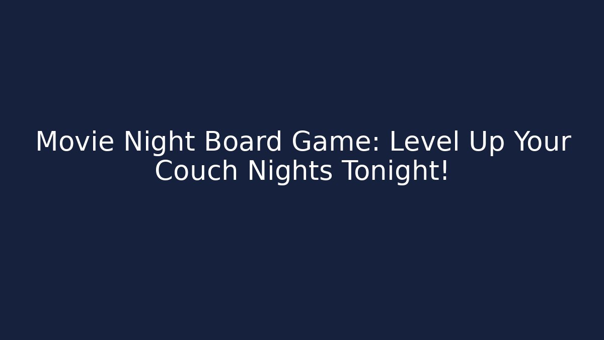 Movie Night Board Game: Level Up Your Couch Nights Tonight! - Sports History Weekly